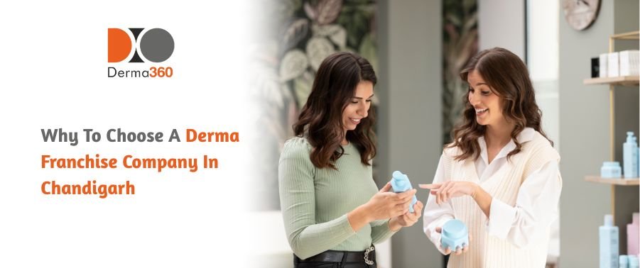 Why To Choose A Derma Franchise Company In Chandigarh