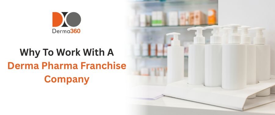 Why To Work With A Derma Pharma Franchise Company