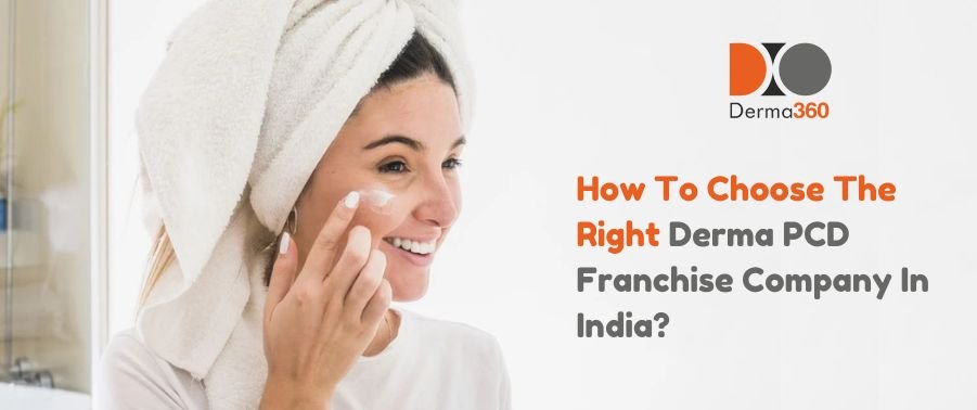 How To Choose The Right Derma PCD Franchise Company In India?