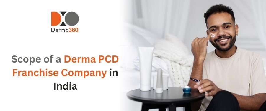 Scope of a Derma PCD Franchise Company in India