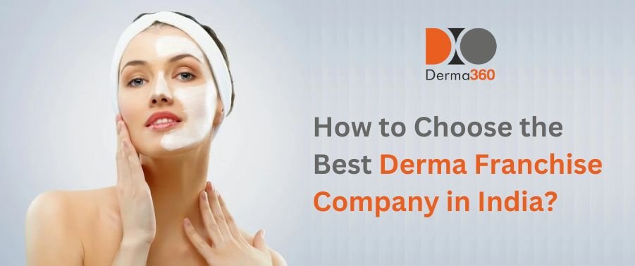 How to Choose the Best Derma Franchise Company in India