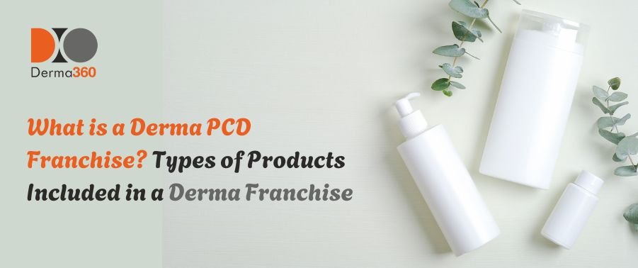 What is a Derma PCD Franchise Types of Products Included in a Derma Franchise