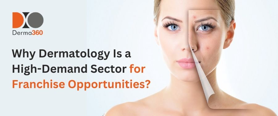 Why Dermatology Is a High-Demand Sector for Franchise Opportunities