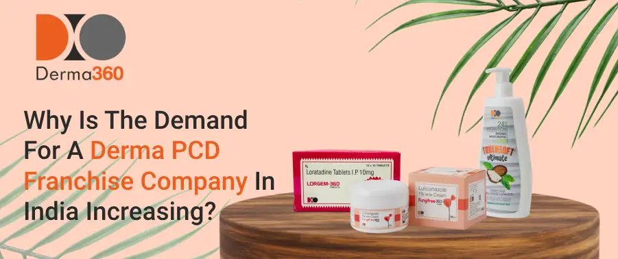 Why Is The Demand For A Derma PCD Franchise Company In India Increasing?