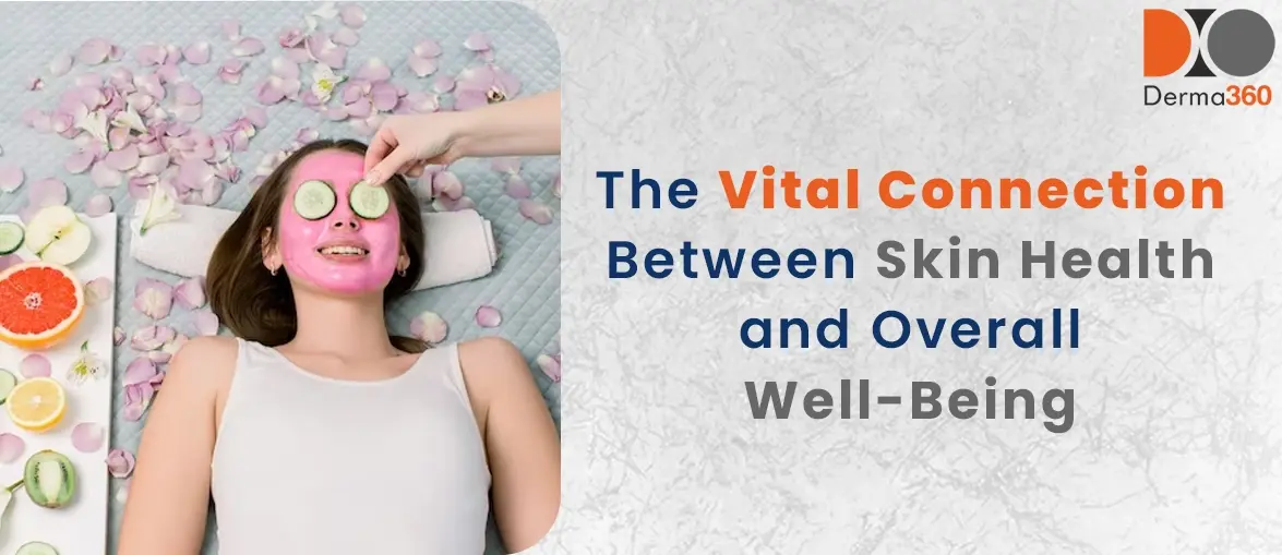 The Vital Connection Between Skin Health and Overall Well-Being — Derma360