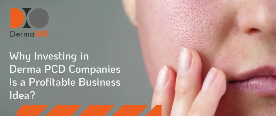 Why Investing in Derma PCD Companies is a Profitable Business Idea?