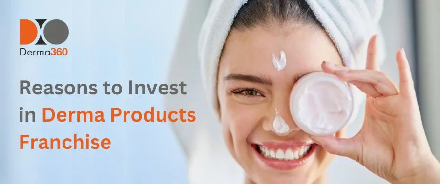 Reasons to Invest in Derma Products Franchise