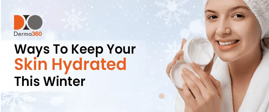 Ways to Keep Your Skin Hydrated This Winter