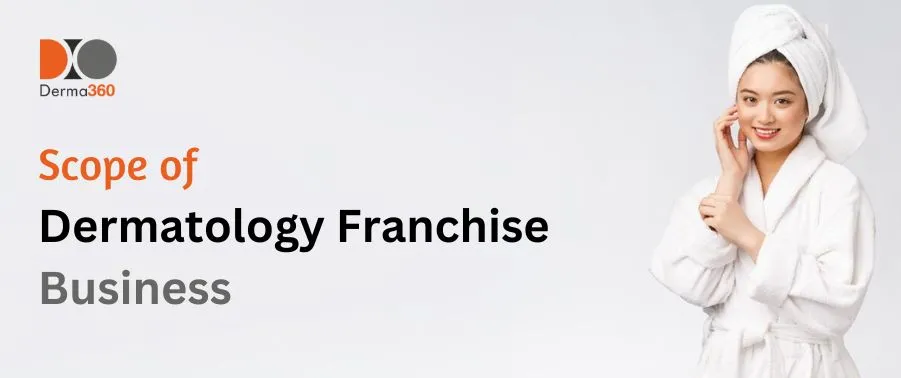 What is the Scope of Dermatology Franchise Business
