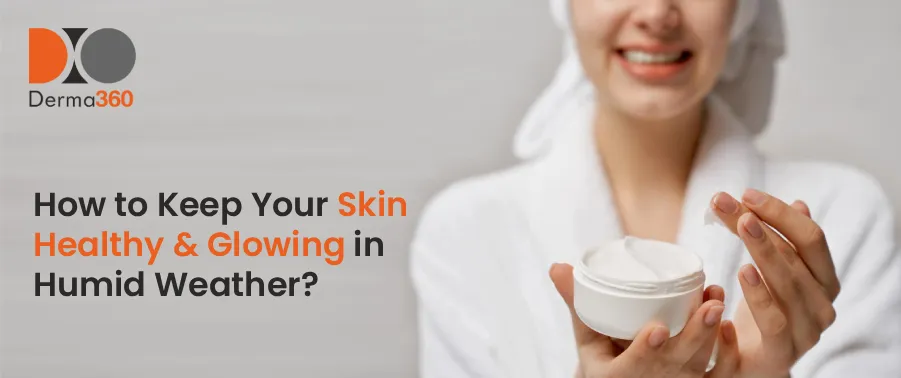 Skin Healthy & Glowing in Humid