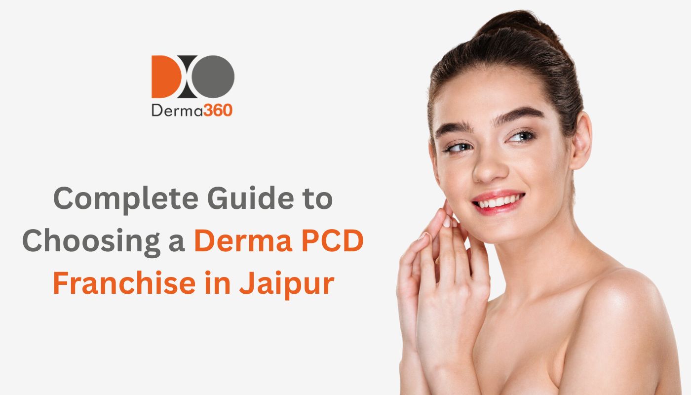 Complete Guide to Choosing a Derma PCD Franchise in Jaipur