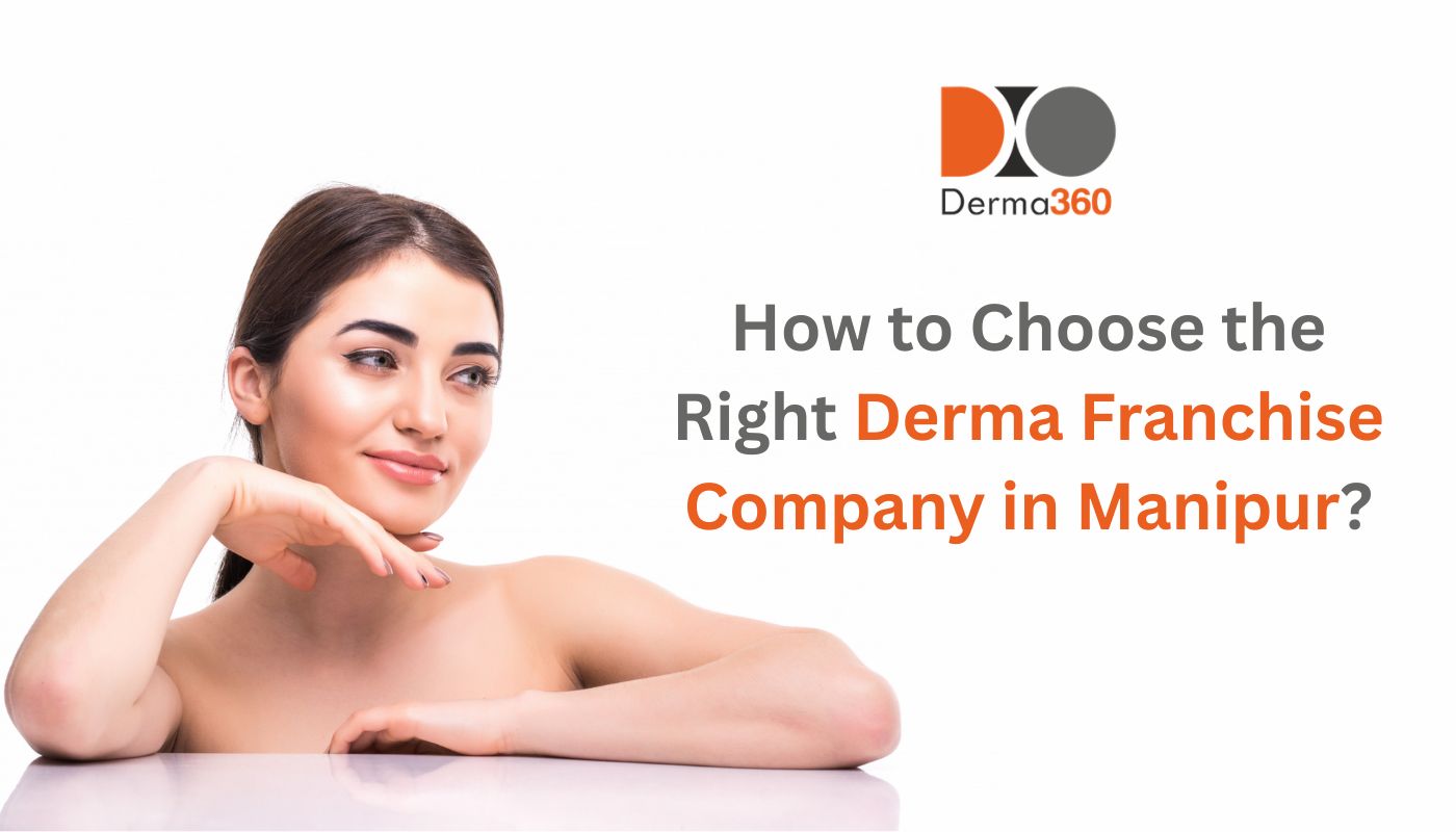 How to Choose the Right Derma Franchise Company in Manipur