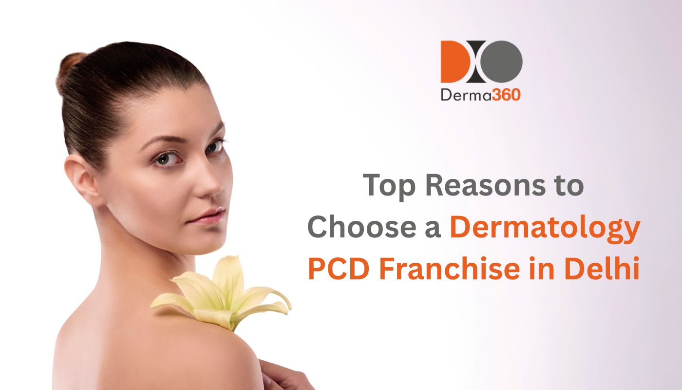 Top Reasons to Choose a Dermatology PCD Franchise in Delhi